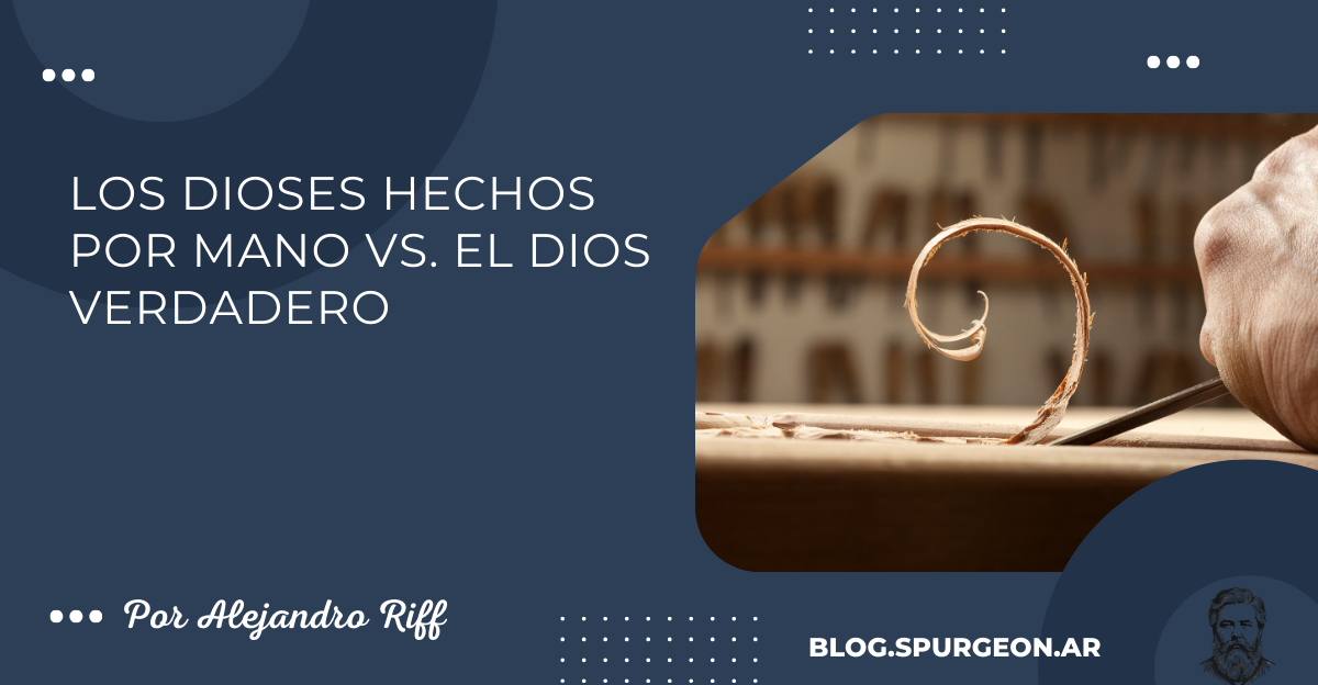 Los dioses hechos por mano Vs. el Dios verdadero