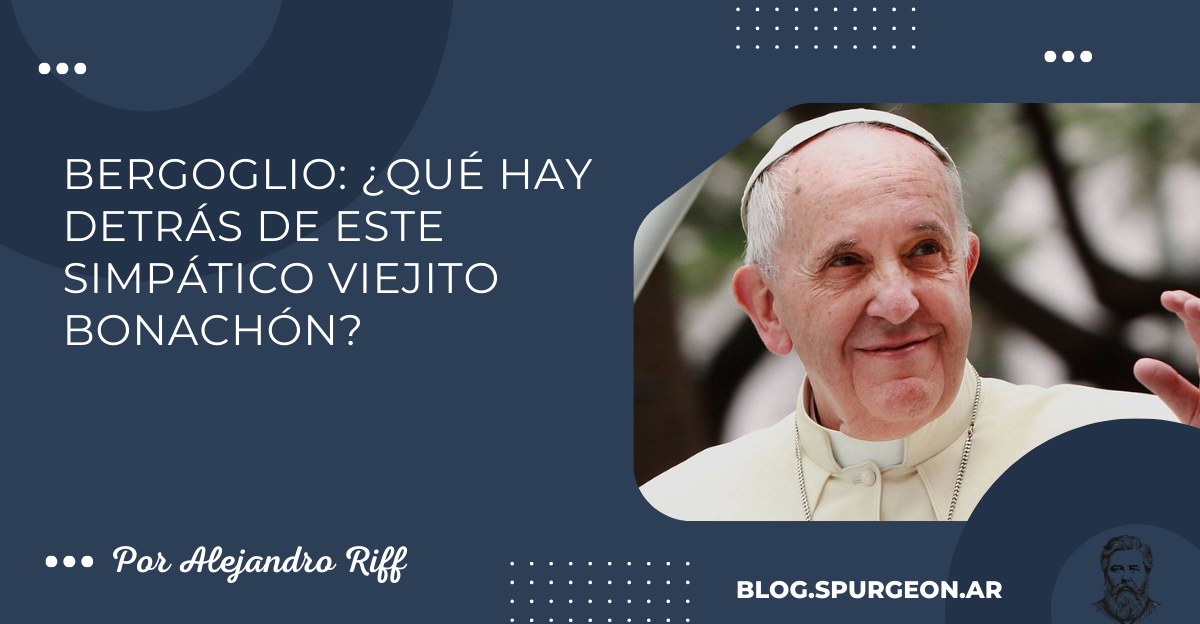 Bergoglio: ¿Qué hay detrás de este simpático viejito bonachón?