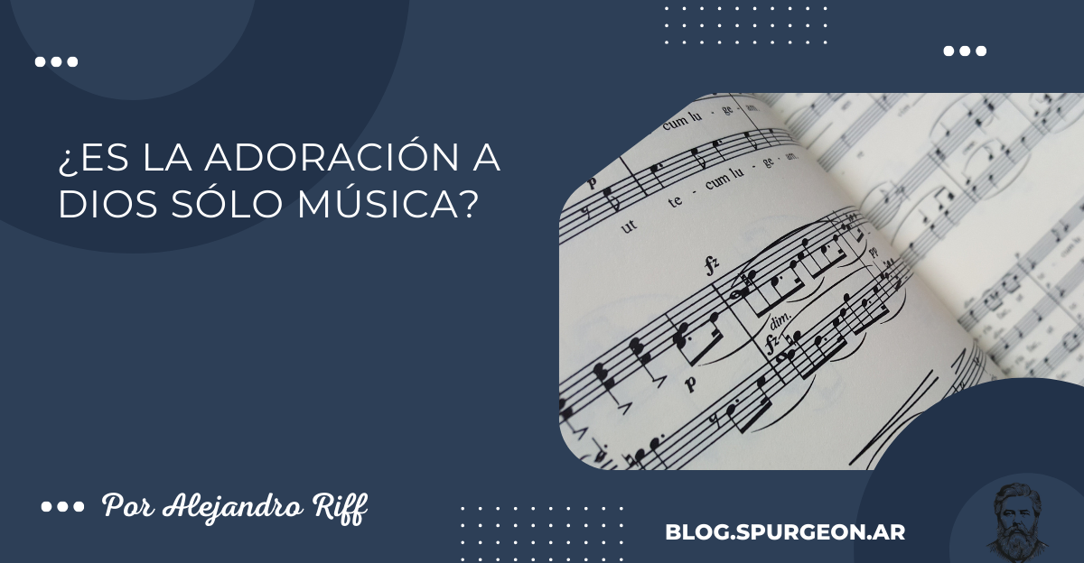 ¿Es la adoración a Dios sólo música?