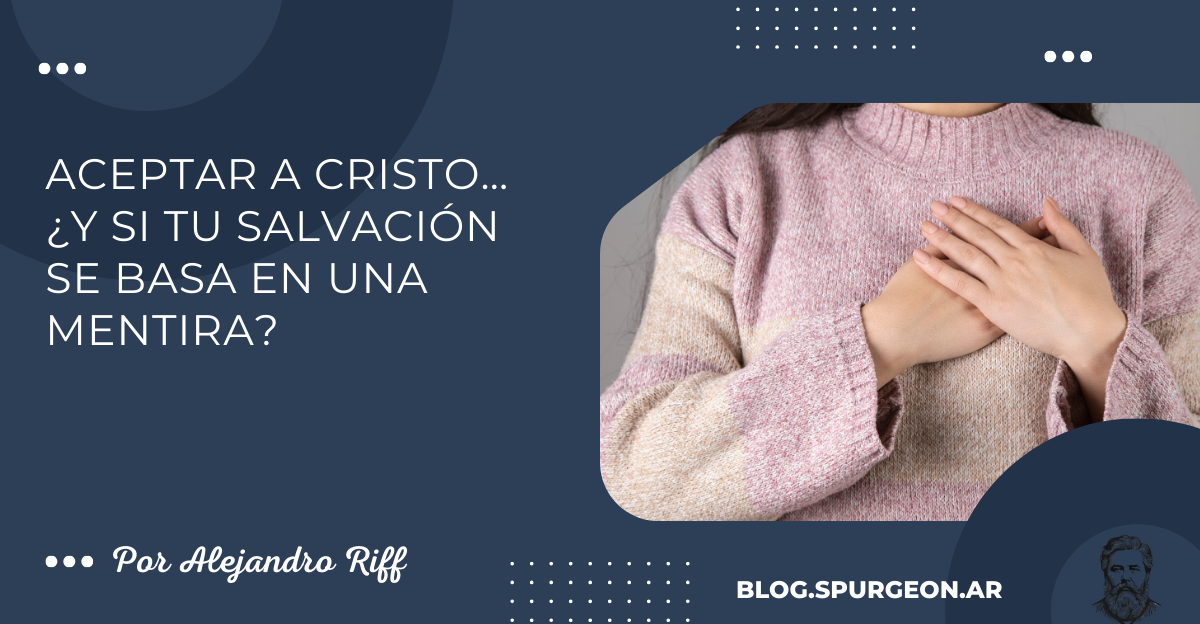 Aceptar a Cristo… ¿Y si tu salvación se basa en una mentira?