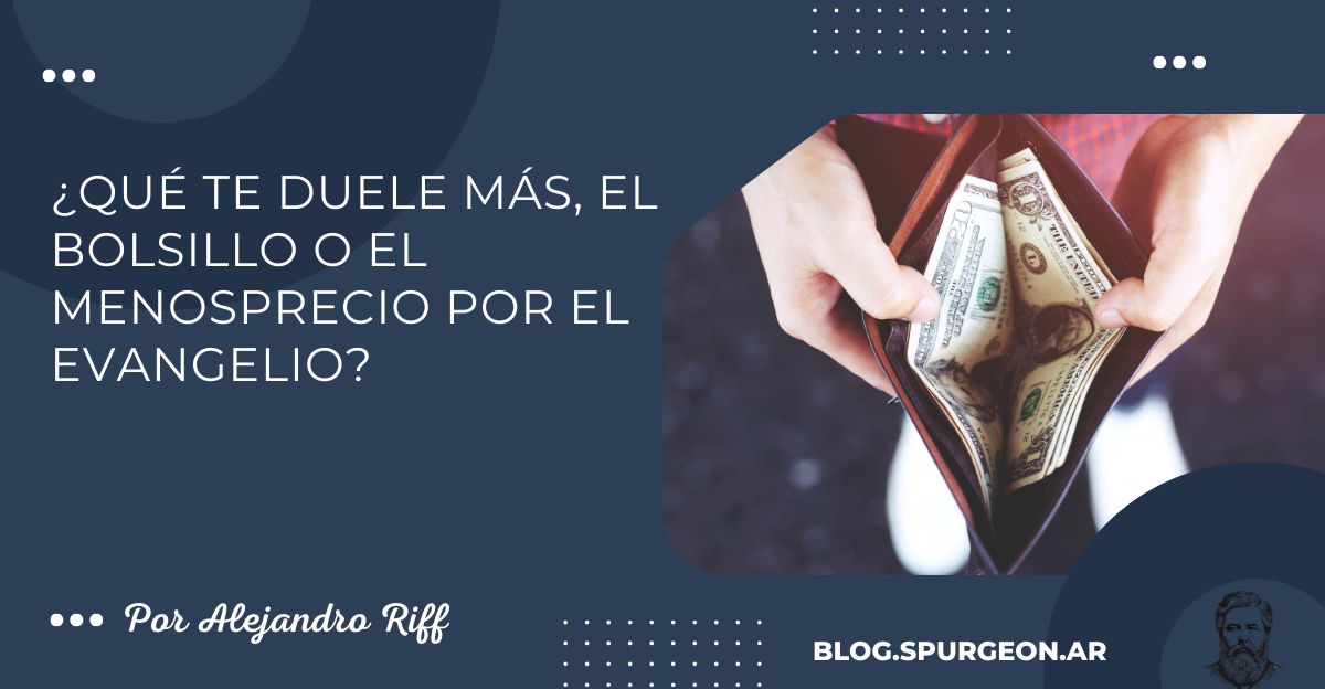 ¿Qué te duele más, el bolsillo o el menosprecio por el evangelio?