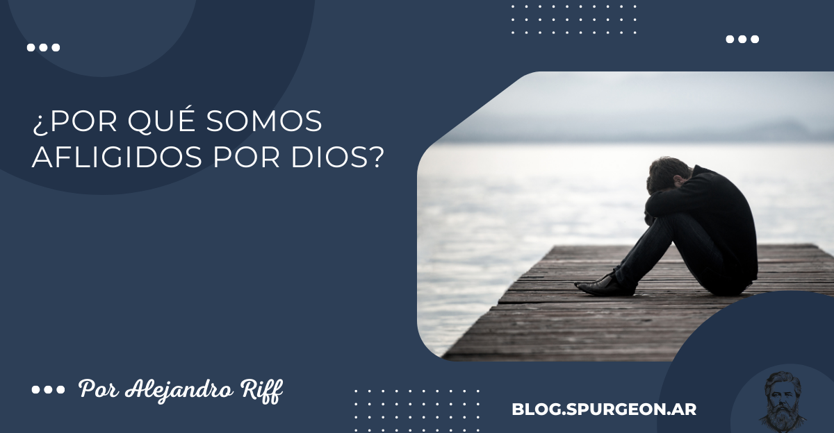 ¿POR QUÉ SOMOS AFLIGIDOS POR DIOS?