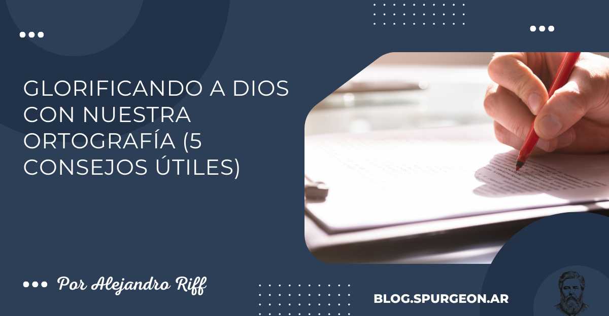 Glorificando a Dios con nuestra ortografía (5 consejos útiles)