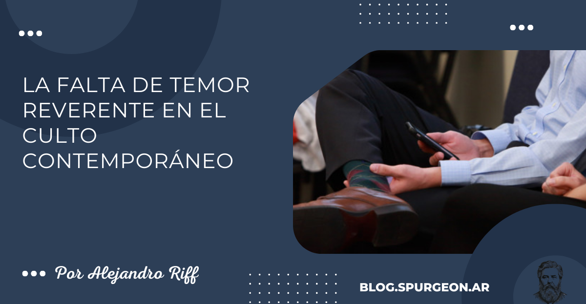 La falta de temor reverente en el culto contemporáneo