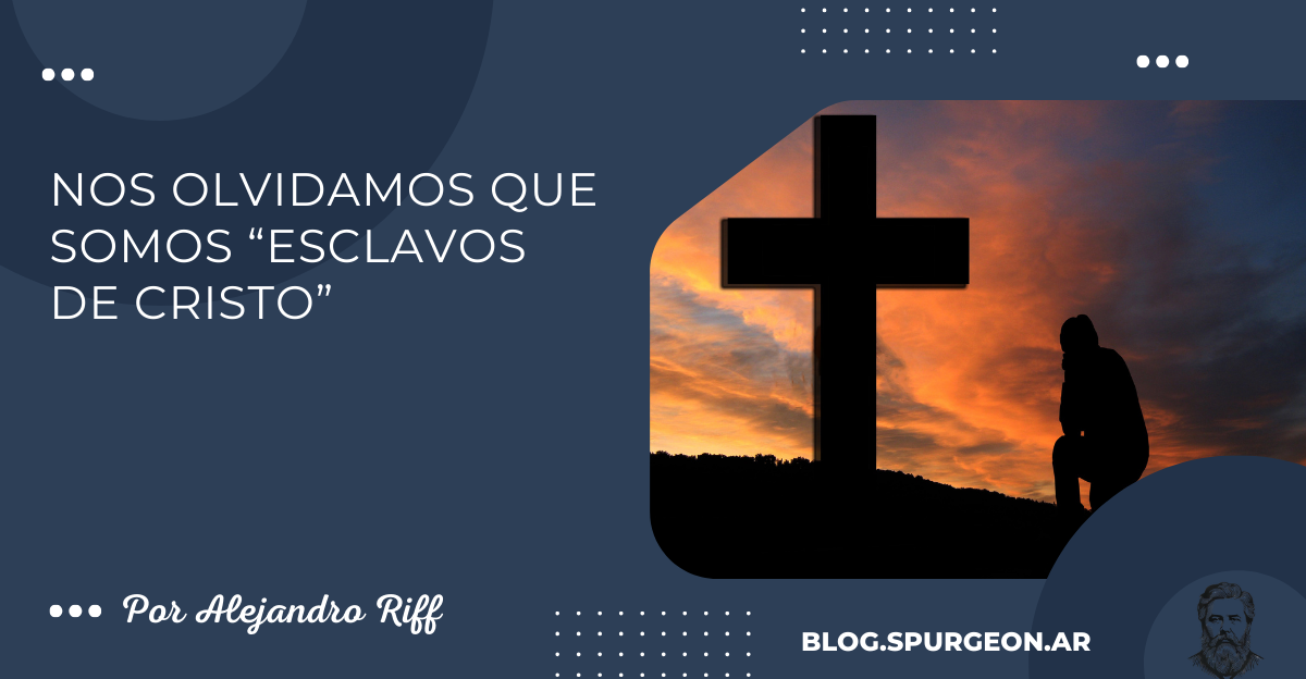 Nos olvidamos que somos “esclavos de Cristo”