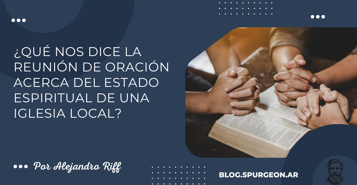 ¿Qué nos dice la reunión de oración acerca del estado espiritual de una iglesia local?