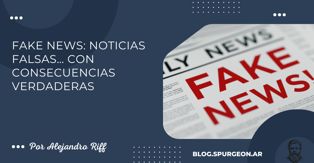 Fake news: Noticias falsas… con consecuencias verdaderas