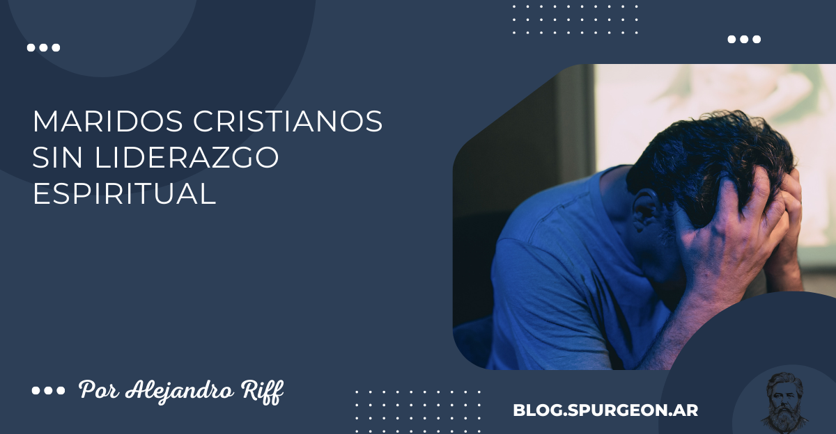 Maridos cristianos sin liderazgo espiritual