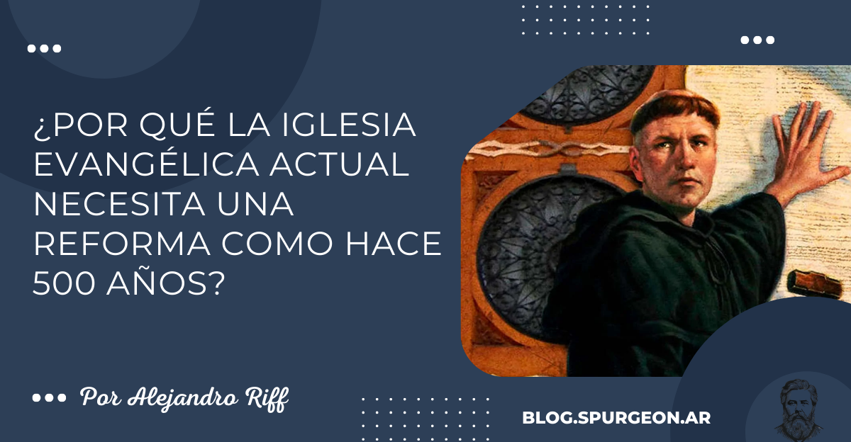 ¿Por qué la iglesia evangélica actual necesita una Reforma como hace 500 años?