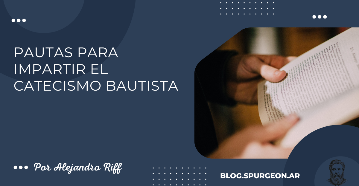 PAUTAS PARA IMPARTIR EL CATECISMO BAUTISTA