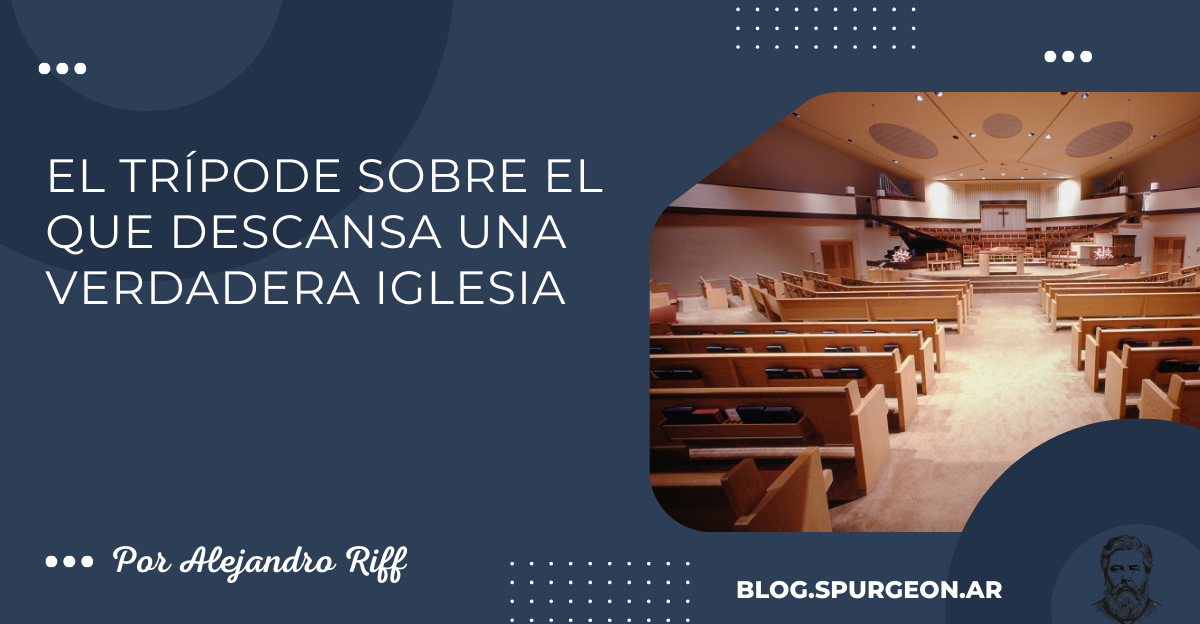 El trípode sobre el que descansa una verdadera iglesia