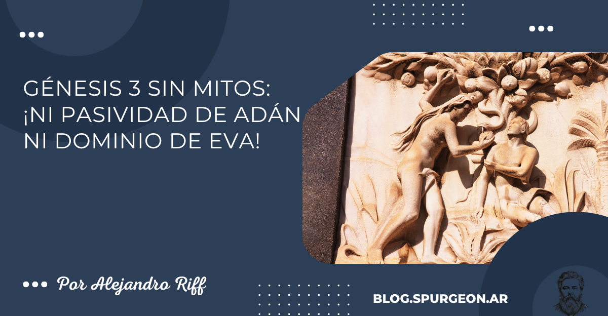Génesis 3 sin mitos: ¡ni pasividad de Adán ni dominio de Eva!